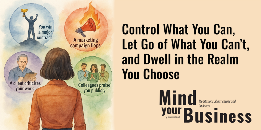 A woman stands in front of different imagined scenarios. A headline to the right says Control What You Can, Let Go of What You Can't, and Dwell in the Realm You Choose. Mind Your Business by Shannon Bond.
